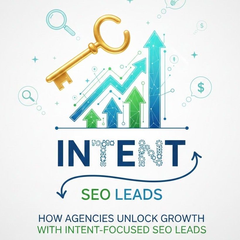How Agencies Unlock Growth With Intent-Focused SEO Leads