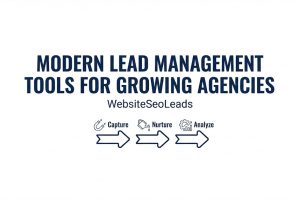 Modern Lead Management Tools for Growing Agencies