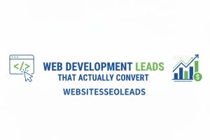 Web Development Leads That Actually Convert
