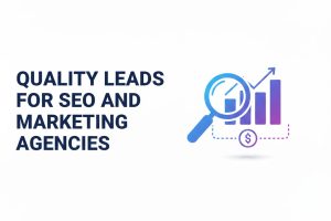 Quality Leads for SEO and Marketing Agencies